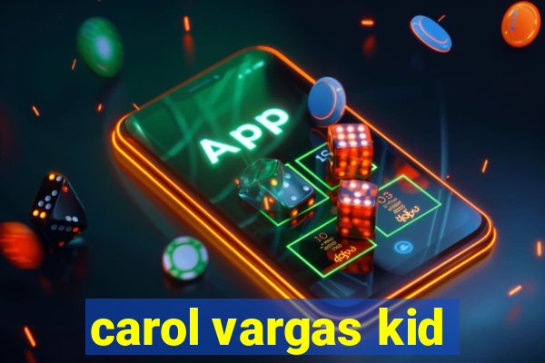 carol vargas kid